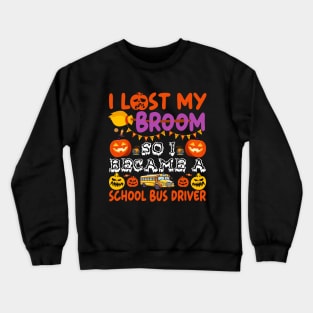 I Lost My Broom So I Became A School Bus Driver Halloween Crewneck Sweatshirt